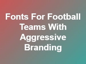 Fonts for Football Teams with Aggressive Identity