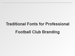 Classic Fonts for Football Club Heritage and Prestige